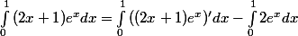 \int_{0}^{1}{(2x + 1})e^{x} dx = \int_{0}^{1}{((2x + 1)e^{x})'} dx - \int_{0}^{1}{2e^{x}} dx